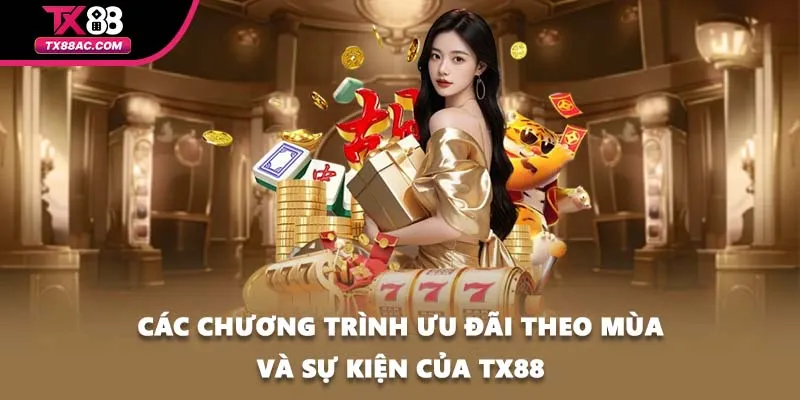 Các chương trình ưu đãi theo mùa và sự kiện của TX88