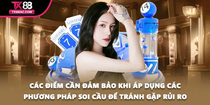 Các điểm cần đảm bảo khi áp dụng các phương pháp soi cầu để tránh gặp rủi ro