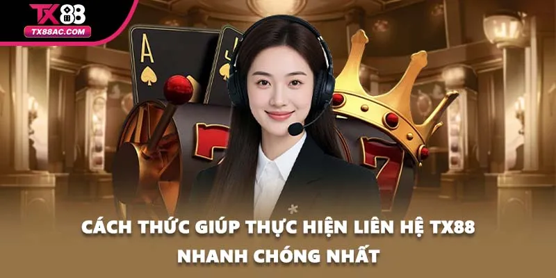 Cách thức giúp thực hiện liên hệ TX88 nhanh chóng nhất