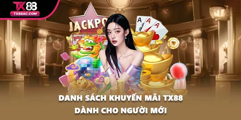 Danh sách khuyến mãi TX88 dành cho người mới