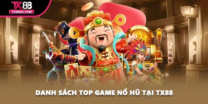 Danh sách top game nổ hũ tại TX88