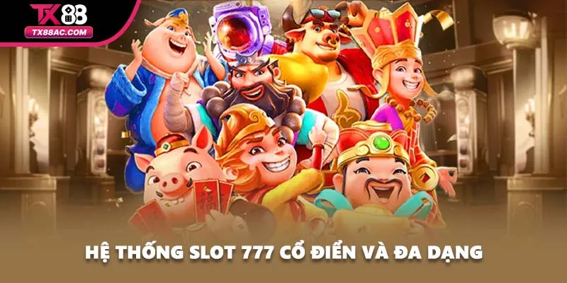 Hệ thống Slot 777 cổ điển và đa dạng