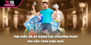 Tìm Hiểu Và Áp Dụng Các Phương Pháp Soi Cầu TX88 Hiệu Quả