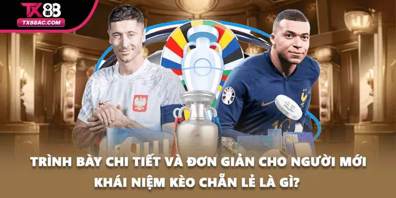 Trình bày chi tiết và đơn giản cho người mới khái niệm kèo chẵn lẻ là gì? 