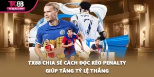 TX88 Chia Sẻ Cách Đọc Kèo Penalty Giúp Tăng Tỷ Lệ Thắng